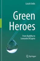 Green Heroes : From Buddha to Leonardo DiCaprio