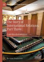 The Story of International Relations. Part Three Cold-Blooded Idealists