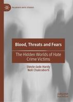 Blood, Threats and Fears : The Hidden Worlds of Hate Crime Victims