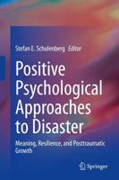 Positive Psychological Approaches to Disaster : Meaning, Resilience, and Posttraumatic Growth