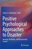 Positive Psychological Approaches to Disaster : Meaning, Resilience, and Posttraumatic Growth