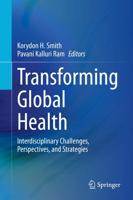 Transforming Global Health : Interdisciplinary Challenges, Perspectives, and Strategies