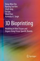 3D Bioprinting : Modeling In Vitro Tissues and Organs Using Tissue-Specific Bioinks