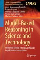 Model-Based Reasoning in Science and Technology : Inferential Models for Logic, Language, Cognition and Computation