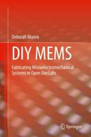 DIY MEMS : Fabricating Microelectromechanical Systems in Open Use Labs