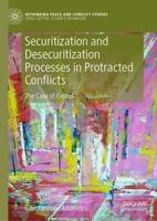 Securitization and Desecuritization Processes in Protracted Conflicts : The Case of Cyprus