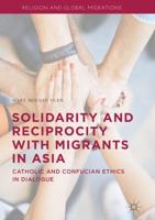 Solidarity and Reciprocity with Migrants in Asia : Catholic and Confucian Ethics in Dialogue