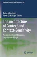 The Architecture of Context and Context-Sensitivity : Perspectives from Philosophy, Linguistics and Logic