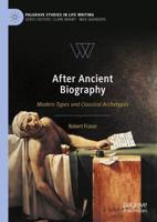 After Ancient Biography : Modern Types and Classical Archetypes