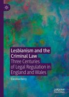 Lesbianism and the Criminal Law : Three Centuries of Legal Regulation in England and Wales