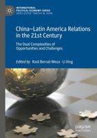 China-Latin America Relations in the 21st Century : The Dual Complexities of Opportunities and Challenges