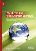 Ecocriticism and Asian American Literature : Gold Mountains, Weedflowers and Murky Globes