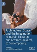 Architectural Space and the Imagination : Houses in Literature and Art from Classical to Contemporary