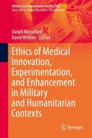 Ethics of Medical Innovation, Experimentation, and Enhancement in Military and Humanitarian Contexts