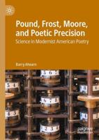 Pound, Frost, Moore, and Poetic Precision : Science in Modernist American Poetry