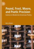 Pound, Frost, Moore, and Poetic Precision : Science in Modernist American Poetry