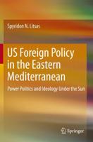 US Foreign Policy in the Eastern Mediterranean : Power Politics and Ideology Under the Sun