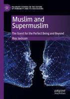Muslim and Supermuslim : The Quest for the Perfect Being and Beyond