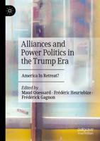 Alliances and Power Politics in the Trump Era : America In Retreat?