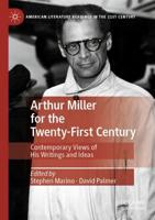 Arthur Miller for the Twenty-First Century : Contemporary Views of His Writings and Ideas