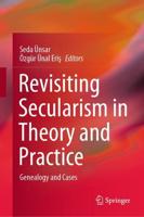 Revisiting Secularism in Theory and Practice : Genealogy and Cases