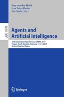 Agents and Artificial Intelligence : 11th International Conference, ICAART 2019, Prague, Czech Republic, February 19-21, 2019, Revised Selected Papers