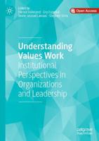 Understanding Values Work : Institutional Perspectives in Organizations and Leadership