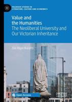 Value and the Humanities : The Neoliberal University and Our Victorian Inheritance