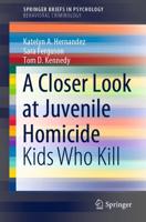A Closer Look at Juvenile Homicide : Kids Who Kill