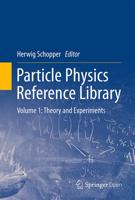 Particle Physics Reference Library : Volume 1: Theory and Experiments