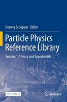 Particle Physics Reference Library : Volume 1: Theory and Experiments