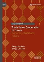 Trade Union Cooperation in Europe : Patterns, Conditions, Issues