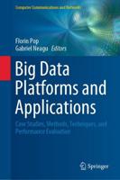 Big Data Platforms and Applications : Case Studies, Methods, Techniques, and Performance Evaluation