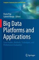 Big Data Platforms and Applications : Case Studies, Methods, Techniques, and Performance Evaluation