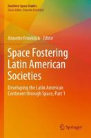Space Fostering Latin American Societies : Developing the Latin American Continent through Space, Part 1