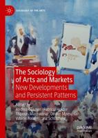 The Sociology of Arts and Markets : New Developments and Persistent Patterns