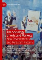 The Sociology of Arts and Markets : New Developments and Persistent Patterns