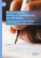 Researching and Writing on Contemporary Art and Artists : Challenges, Practices, and Complexities