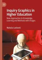 Inquiry Graphics in Higher Education : New Approaches to Knowledge, Learning and Methods with Images