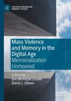 Mass Violence and Memory in the Digital Age : Memorialization Unmoored