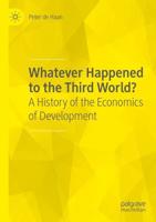 Whatever Happened to the Third World? : A History of the Economics of Development