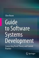 Guide to Software Systems Development : Connecting Novel Theory and Current Practice