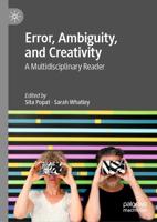 Error, Ambiguity, and Creativity : A Multidisciplinary Reader