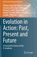 Evolution in Action: Past, Present and Future : A Festschrift in Honor of Erik D. Goodman