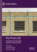 The Prison Cell : Embodied and Everyday Spaces of Incarceration