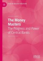 The Money Masters : The Progress and Power of Central Banks