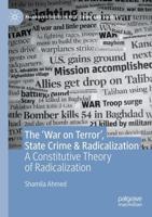 The 'War on Terror', State Crime & Radicalization : A Constitutive Theory of Radicalization