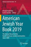 American Jewish Year Book 2019 : The Annual Record of the North American Jewish Communities Since 1899
