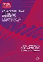 Conceptualising the Digital University : The Intersection of Policy, Pedagogy and Practice