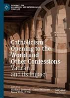 Catholicism Opening to the World and Other Confessions : Vatican II and its Impact